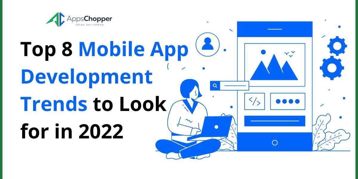 Top 8 Mobile App Develop****t Trends to Look for in 2022